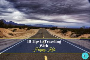 10 Tips to Traveling With Happy Kids